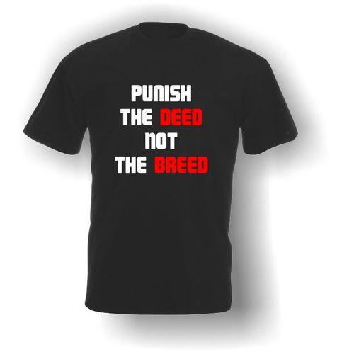 Punish The Deed Not The Breed - T-Shirt Adult