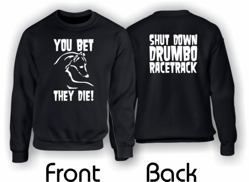 'Shut Down Drumbo Racetrack, You Bet They Die!' (#2) Sweatshirt - Adult
